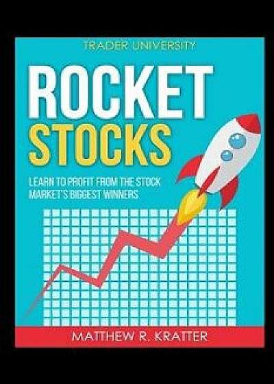 Rocket Stocks: Learn to Profit from the Stock Market's Biggest Winners, Paperback/Matthew R. Kratter