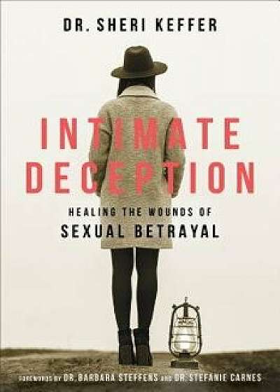 Intimate Deception: Healing the Wounds of Sexual Betrayal, Paperback/Sheri Keffer