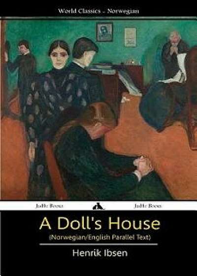 A Doll's House (Norwegian/English Bilingual Text), Paperback/Henrik Ibsen