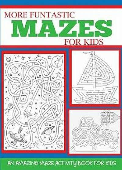 More Funtastic Mazes for Kids 4-10: An Amazing Maze Activity Book for Kids, Paperback/Blue Wave Press