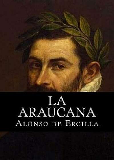 La Araucana, Paperback/Alonso De Ercilla
