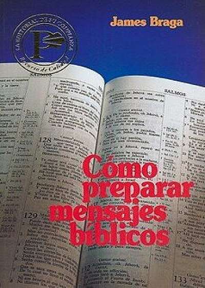 C mo Preparar Mensajes B blicos = How to Prepare Bible Messages, Paperback/James Braga