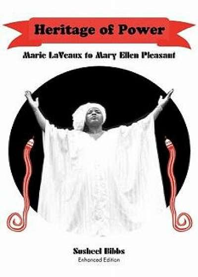 Heritage of Power (Marie Laveaux to Mary Ellen Pleasant), Paperback/Susheel Bibbs