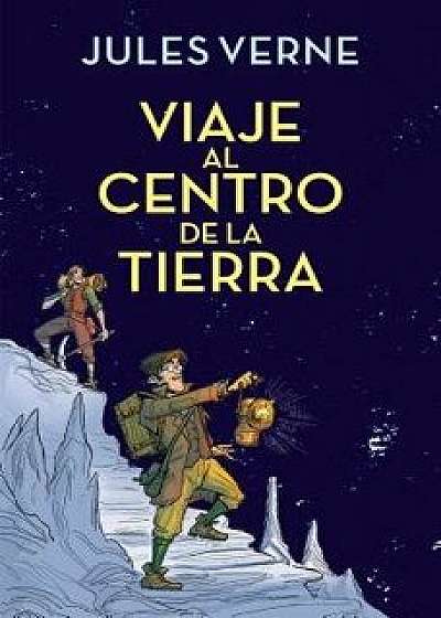 Viaje Al Centro de la Tierra / Journey to the Center of the Earth, Hardcover/Julio Verne