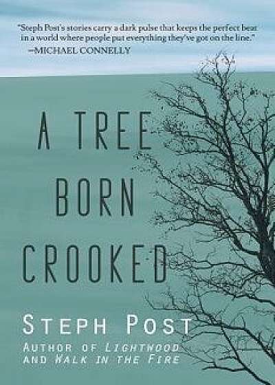 A Tree Born Crooked, Paperback/Steph Post