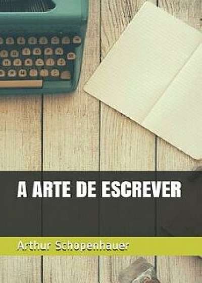 A Arte de Escrever, Paperback/Arthur Schopenhauer