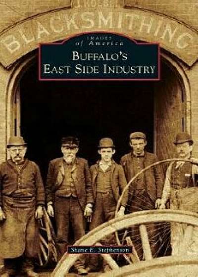 Buffalo's East Side Industry/Shane E. Stephenson