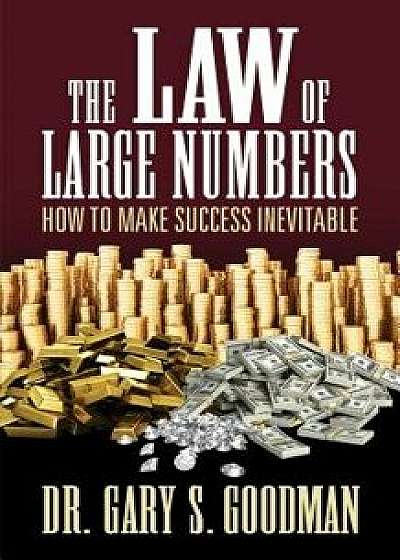 The Law of Large Numbers: How to Make Success Inevitable, Paperback/Gary S. Goodman