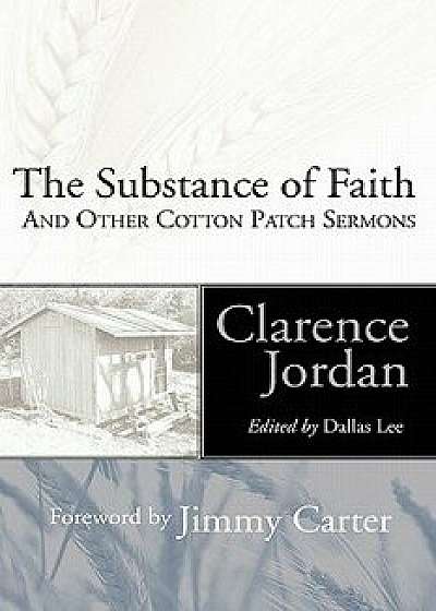 The Substance of Faith: And Other Cotton Patch Sermons, Paperback/Clarence Jordan