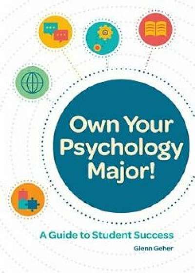 Own Your Psychology Major!: A Guide to Student Success, Paperback/Glenn Geher
