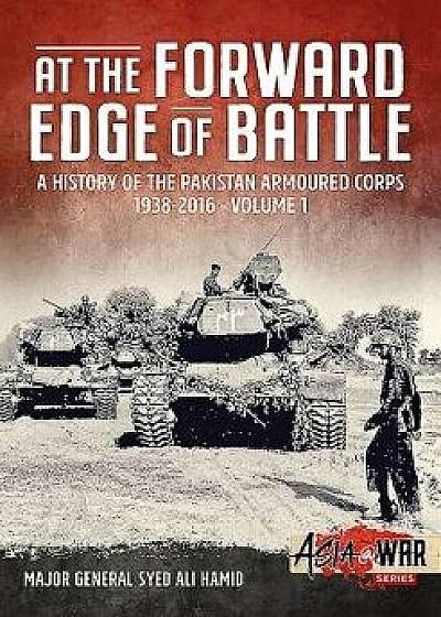 At the Forward Edge of Battle: A History of the Pakistan Armoured Corps 1938-2016 - Volume 1, Paperback/Syed Ali Hamid
