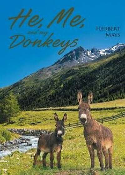 He, Me, and My Donkeys, Paperback/Herbert Mays