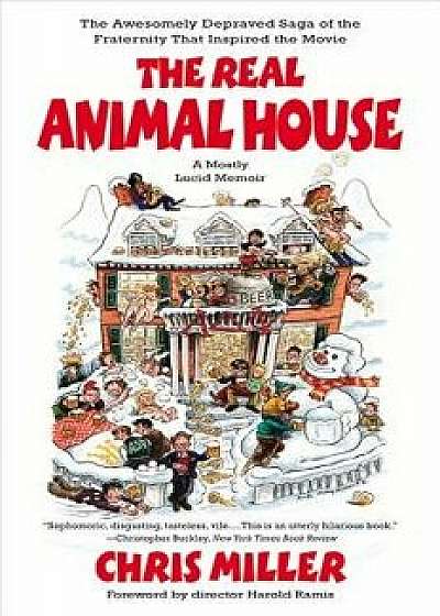 The Real Animal House: The Awesomely Depraved Saga of the Fraternity That Inspired the Movie, Paperback/Chris Miller