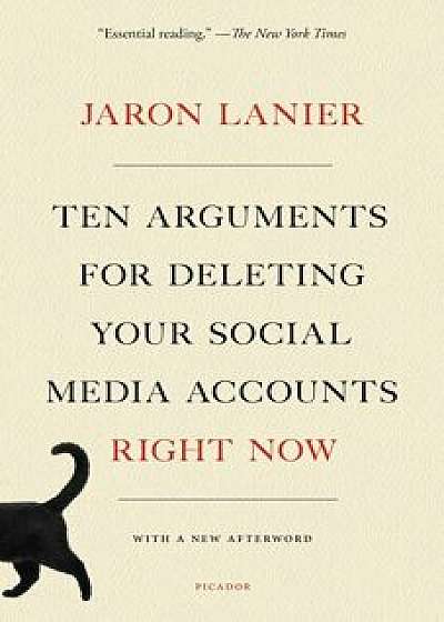 Ten Arguments for Deleting Your Social Media Accounts Right Now, Paperback/Jaron Lanier