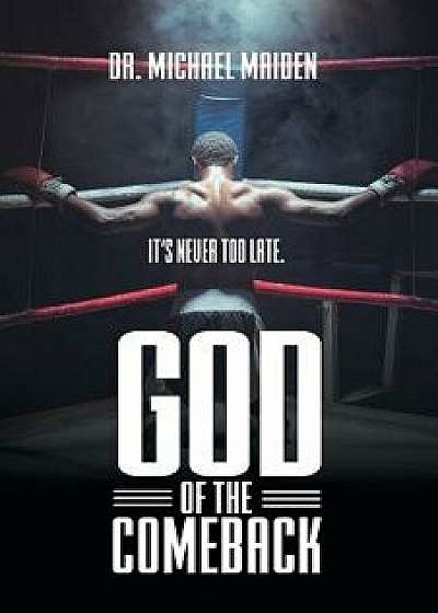 God of the Comeback: It's Never Too Late, Paperback/Dr Michael Maiden