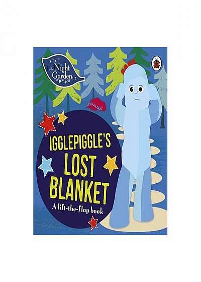 In the Night Garden: Igglepiggle's Lost Blanket : Igglepiggle's Lost Blanket
