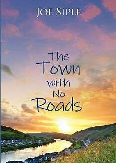 The Town with No Roads, Paperback/Joe Siple