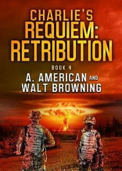 Charlie's Requiem: Retribution: Book 4, Paperback/Angery American
