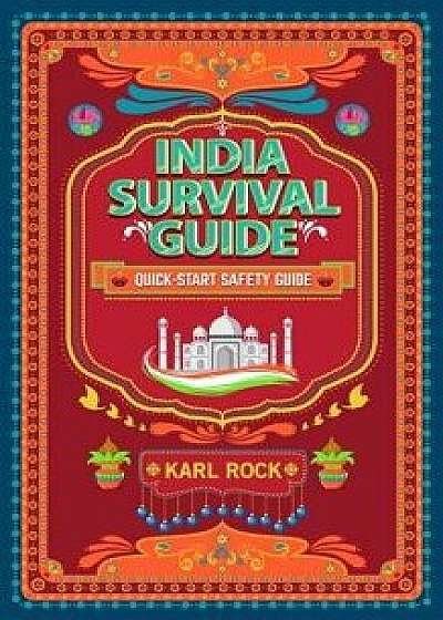 India Survival Guide (Quick-Start Safety Guide), Paperback/Karl Rock