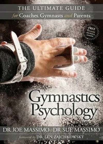 Gymnastics Psychology: The Ultimate Guide for Coaches, Gymnasts and Parents, Paperback/Joe Massimo