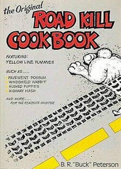The Original Road Kill Cookbook, Paperback/B. R. Peterson