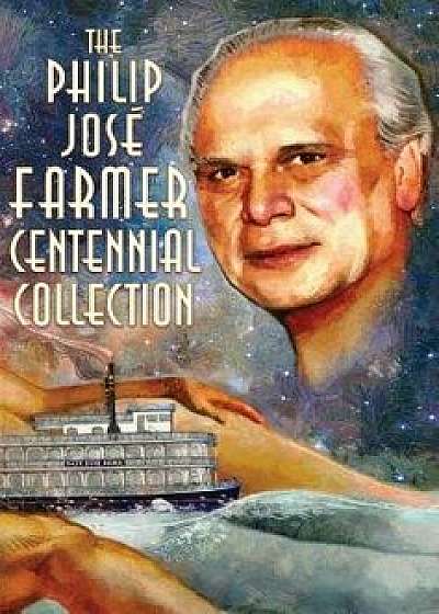 The Philip José Farmer Centennial Collection, Hardcover/Philip Jose Farmer