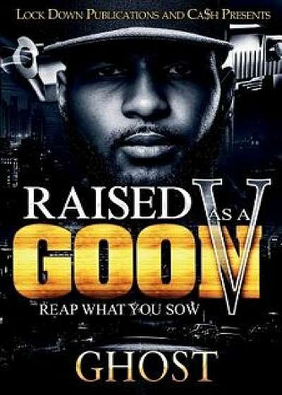 Raised as a Goon 5: Reap What You Sow, Paperback/Ghost