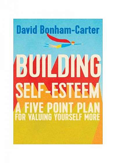 Building Self-esteem: A Five-Point Plan For Valuing Yourself More