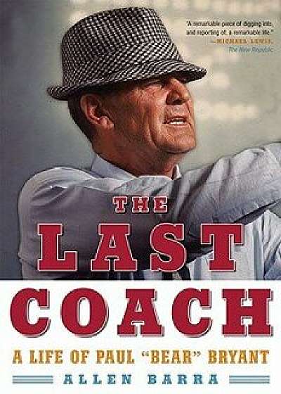 The Last Coach: A Life of Paul "bear" Bryant, Paperback/Allen Barra