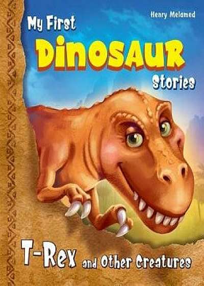 My First Dinosaur Stories: T-Rex and Other Creatures, Paperback/Henry Melamed