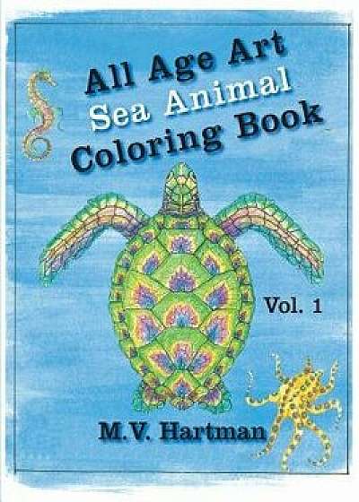 All Age Art -- Sea Animal Coloring Book: Volume 1, Paperback/M. V. Hartman