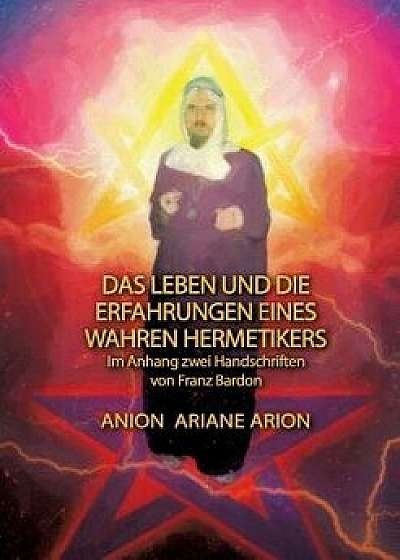 Das Leben Und Die Erfahrungen Eines Wahren Hermetikers, Paperback/Ariane