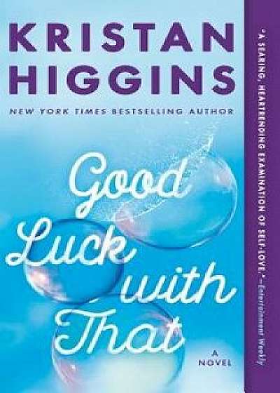Good Luck with That/Kristan Higgins