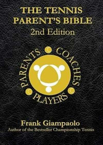 The Tennis Parent's Bible: Second Edition, Paperback/Frank Giampaolo