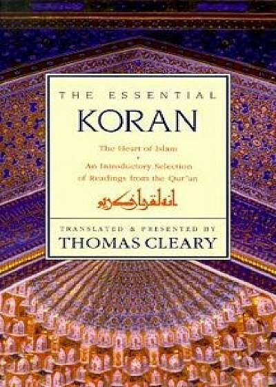 Essential Koran, the PB: The Heart of Islam - An Introductory Selection of Readings from the Quran (Revised), Paperback/Thomas Cleary