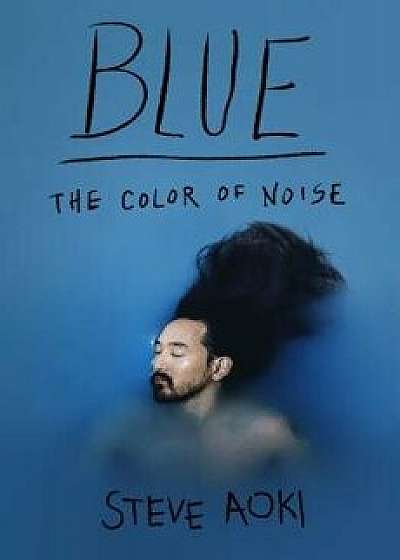 Blue: The Color of Noise, Hardcover/Steve Aoki