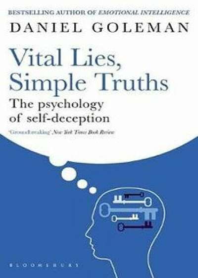 Vital Lies, Simple Truths : The Psychology of Self-deception/Daniel Goleman