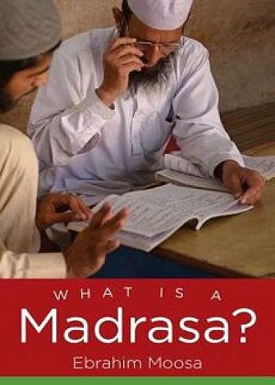 What Is a Madrasa?, Hardcover/Ebrahim Moosa