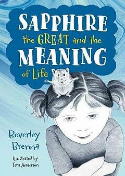 Sapphire the Great and the Meaning of Life, Hardcover/Beverley Brenna