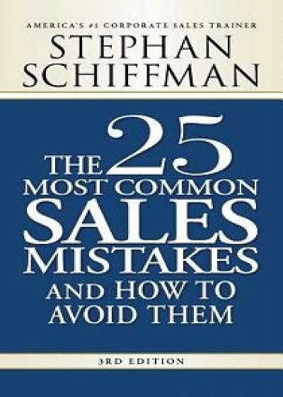 The 25 Most Common Sales Mistakes and How to Avoid Them, Paperback/Stephan Schiffman