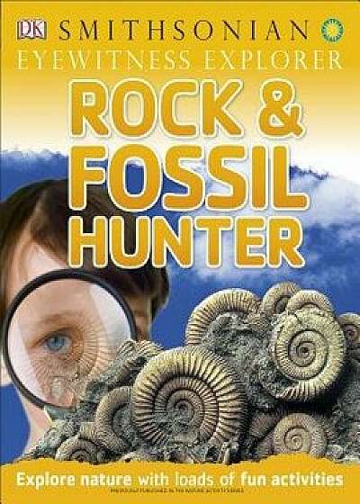 Eyewitness Explorer: Rock and Fossil Hunter: Explore Nature with Loads of Fun Activities, Paperback/Ben Morgan
