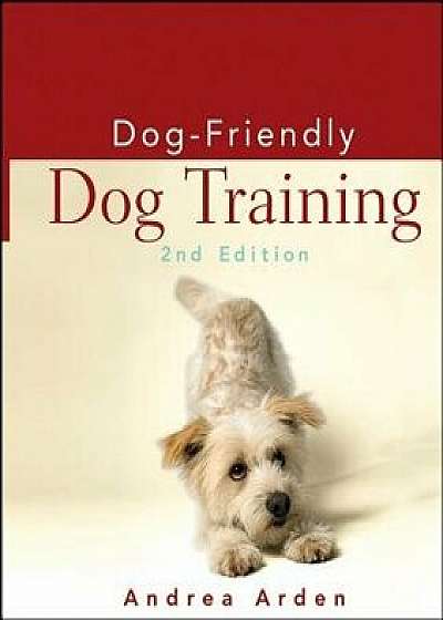 Dog-Friendly Dog Training, Paperback/Andrea Arden