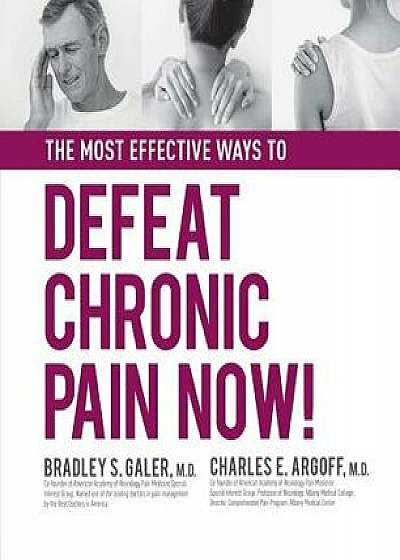The Most Effective Ways to Defeat Chronic Pain Now, Hardcover/Charles Argoff
