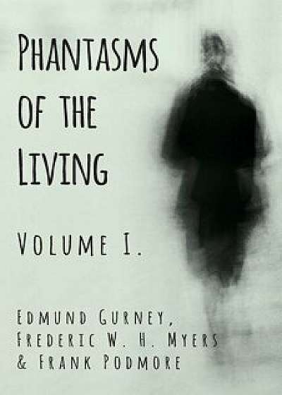 Phantasms of the Living - Volume I., Paperback/Edmund Gurney