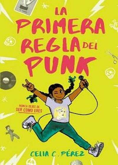 La Primera Regla del Punk, Paperback/Celia C. Perez