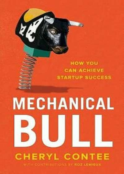 Mechanical Bull: How You Can Achieve Startup Success, Paperback/Cheryl Contee