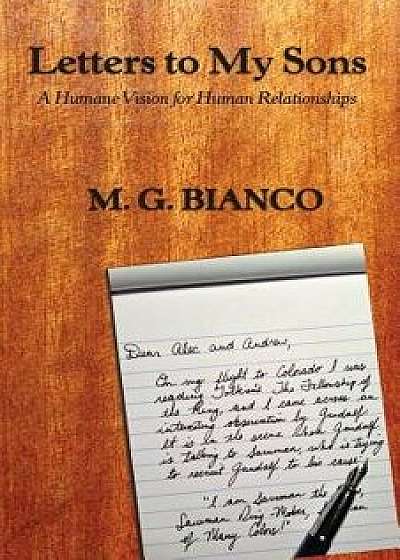 Letters to My Sons: A Humane Vision for Human Relationships, Paperback/M. G. Bianco