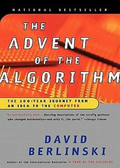 The Advent of the Algorithm: The 300-Year Journey from an Idea to the Computer, Paperback/David Berlinski