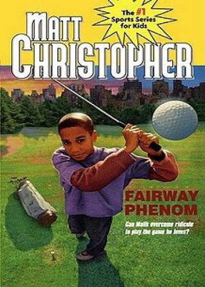 Fairway Phenom, Paperback/Matt Christopher