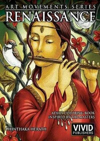 Renaissance: Adult Coloring Book inspired by the Master Painters of the Renaissance Art Movement, Paperback/Chinthaka Herath